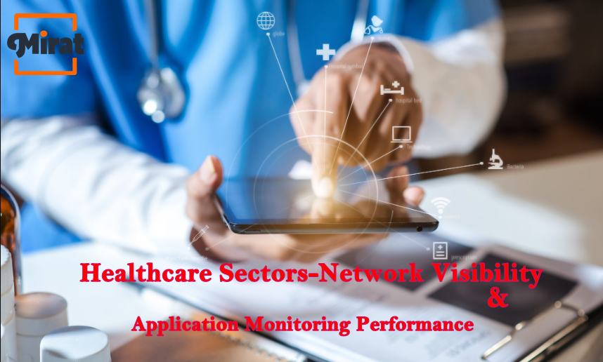 Healthcare Sectors-Network Visibility and Application Monitoring Performance