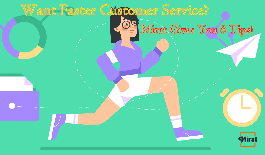 Want Faster Customer Service? Mirat Gives You 8 Tips!